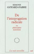 Couverture du livre « De l'interrogation radicale ou philosopher autrement » de Simone Goyard-Fabre aux éditions Cerf