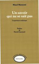 Couverture du livre « Un savoir qui ne se sait pas ; l'expérience analytique » de Maud Mannoni aux éditions Denoel