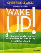 Couverture du livre « Wake up ! 4 principes fondamentaux pour arrêter de vivre sa vie à moitié endormi » de Christine Lewicki aux éditions Eyrolles