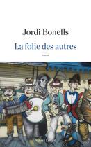 Couverture du livre « La folie des autres » de Jordi Bonells aux éditions Robert Laffont