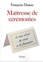 Couverture du livre « Maîtresse de cérémonies : 50 ans d'art de vivre à la française » de Francoise Dumas aux éditions Grasset Et Fasquelle
