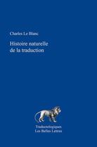 Couverture du livre « Histoire naturelle de la traduction » de Charles Le Blanc aux éditions Belles Lettres
