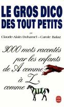 Couverture du livre « Le gros dico des tout-petits » de Duhamel-C.A+Balaz-C aux éditions Le Livre De Poche