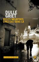 Couverture du livre « Petits meurtres chez ces gens-là » de Dulle Griet aux éditions Presses De La Cite