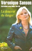 Couverture du livre « La Douceur Du Danger » de Didier Varrod et Veronique Sanson aux éditions Plon