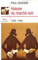 Couverture du livre « Histoire du marché noir 1940-1946 » de Sanders Paul aux éditions Perrin