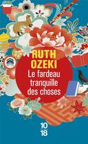 Couverture du livre « Le fardeau tranquille des choses » de Ruth Ozeki aux éditions 10/18