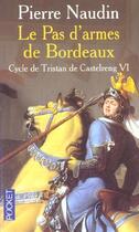 Couverture du livre « Cycle de Tristan de Castelreng t.6 ; le pas d'armes de bordeaux » de Pierre Naudin aux éditions Pocket
