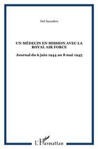 Couverture du livre « Un médecin en mission avec la royal air force : journal (6 juin 1944 au 8 mai 1945) » de Neil Saunders aux éditions L'harmattan