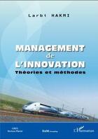 Couverture du livre « Management de l'innovation ; théories et méthodes » de Larbi Hakmi aux éditions L'harmattan