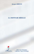 Couverture du livre « La monnaie réelle » de Jacques Riboud aux éditions L'harmattan