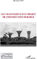 Couverture du livre « Les vrais enjeux d'un projet de construction durable » de My-Lan Cao aux éditions L'harmattan