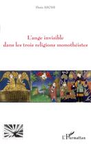 Couverture du livre « L'ange invisible dans les trois religions monothéistes » de Denis Aboab aux éditions Editions L'harmattan