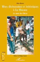 Couverture du livre « Rites divinatoires et initiatiques à la Havane ; la main des dieux » de Alain Konen aux éditions Editions L'harmattan