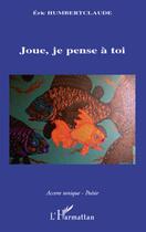 Couverture du livre « Joue, je pense à toi » de Eric Humbertclaude aux éditions L'harmattan