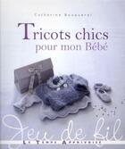 Couverture du livre « Tricots chics pour mon bébé » de Catherine Bouquerel aux éditions Le Temps Apprivoise