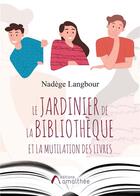 Couverture du livre « Le jardinier de la bibliothèque et la mutilation des livres » de Nadege Langbour aux éditions Amalthee