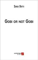 Couverture du livre « Gobi or not Gobi » de Serge Dotti aux éditions Editions Du Net