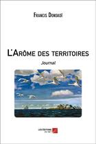 Couverture du livre « L'arôme des territoires » de Francis Donskoi aux éditions Editions Du Net