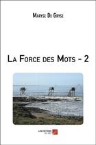 Couverture du livre « La force des mots t.2 » de Maryse De Gryse aux éditions Editions Du Net