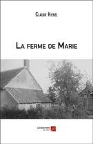 Couverture du livre « La ferme de Marie » de Claude Hiebel aux éditions Editions Du Net