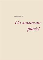 Couverture du livre « Un amour au pluriel » de Vanessa M.A' aux éditions Books On Demand