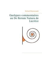 Couverture du livre « Quelques commentaires au De Rerum Natura de Lucrèce » de Richard Wojnarowski aux éditions Books On Demand