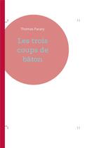 Couverture du livre « Les trois coups de bâton » de Thomas Pacary aux éditions Books On Demand