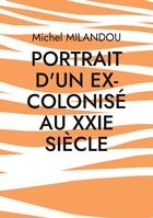 Couverture du livre « Portrait d'un ex-colonisé au XXIe siècle » de Michel Milandou aux éditions Books On Demand