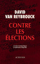 Couverture du livre « Contre les élections » de David Van Reybrouck aux éditions Actes Sud