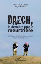 Couverture du livre « Daech, la dernière utopie meurtrière » de Hager Karray et Saida Douki Dedieu aux éditions L'harmattan