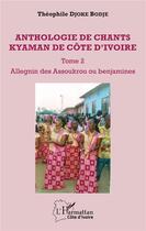 Couverture du livre « Anthologie de chants kyaman de Côte d'Ivoire t.2 ; Allegnin des Assoukrou ou banjamines » de Djoke Bodje Theophil aux éditions L'harmattan