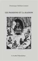 Couverture du livre « Les passions et la raison » de Dominique Thiebaut Lemaire aux éditions L'harmattan