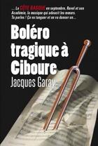 Couverture du livre « Boléro tragique à Ciboure » de Jacques Garay aux éditions Cairn