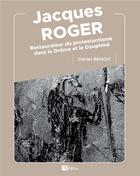 Couverture du livre « Jacques Roger : restaurateur du protestantisme dans la Drôme et le Dauphiné » de Benoit Daniel aux éditions Ampelos