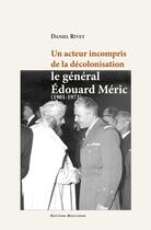 Couverture du livre « Un acteur incompris de la décolonisation, le général Edouard Méric » de Daniel Rivet aux éditions Bouchene