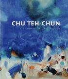 Couverture du livre « Chu Teh-Chun ; les chemins de l'abstraction » de Marc Restellini aux éditions Pinacotheque