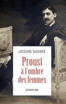 Couverture du livre « Proust à l'ombre des femmes » de Jocelyne Sauvard aux éditions Ecriture