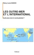Couverture du livre « Les outre-mer et l international. quelle place dans le monde globalise? » de R.L. Budoc aux éditions Publisud