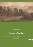 Couverture du livre « Contes irlandais - recueil de contes gaeliques d'irlande et de legendes des pays celtes » de Douglas Hyde aux éditions Culturea