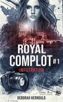 Couverture du livre « Royal complot Tome 1 : Infiltration » de Deborah Hernould aux éditions Juno Publishing