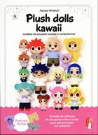 Couverture du livre « Plush dolls kawaii : modèles de poupées souples à confectionner » de Azusa Hirakuri aux éditions First