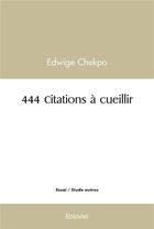 Couverture du livre « 444 citations a cueillir » de Chekpo Edwige aux éditions Edilivre