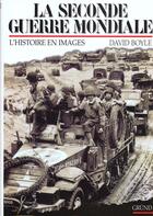 Couverture du livre « La Seconde Guerre Mondiale ; L'Histoire En Images » de Boyle David aux éditions Grund