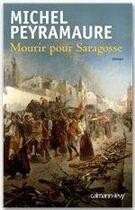 Couverture du livre « Mourir pour Saragosse » de Michel Peyramaure aux éditions Calmann-levy