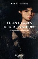 Couverture du livre « Lilas blancs et roses noires : le roman de Marie de Regnier » de Michel Peyramaure aux éditions Calmann-levy