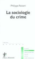 Couverture du livre « Sociologie du crime » de Robert Philippe aux éditions La Decouverte