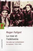 Couverture du livre « La rose et l'edelweiss ; ces ados qui combattaient le nazisme / 1933-1945 » de Roger Faligot aux éditions La Decouverte