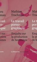 Couverture du livre « Le travail pornographique ; enquête sur l'industrie du X » de Mathieu Trachman aux éditions La Decouverte