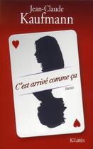 Couverture du livre « C'est arrivé comme ça » de Jean-Claude Kaufmann aux éditions Jc Lattes